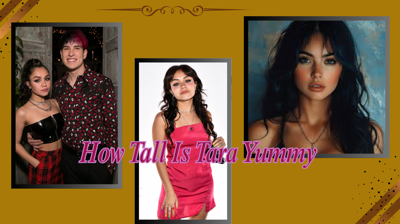 How Tall Is Tara Yummy? Discover Her Height & Fun Facts Here